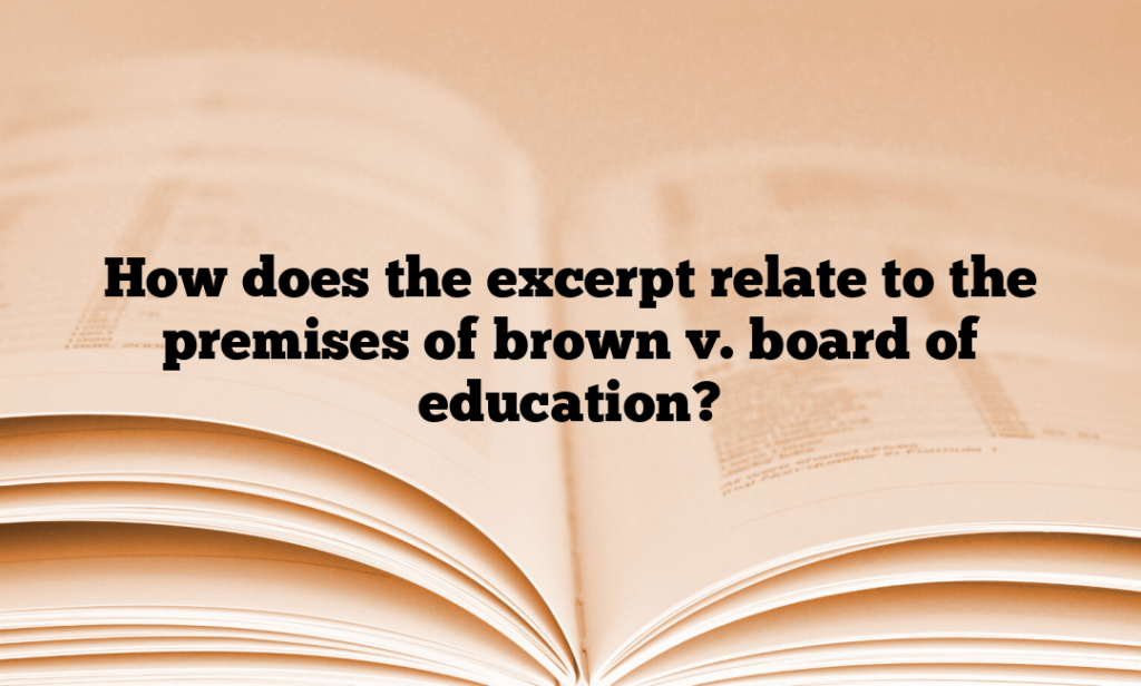 How does the excerpt relate to the premises of brown v. board of education?