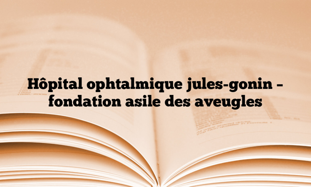 Hôpital ophtalmique jules-gonin – fondation asile des aveugles