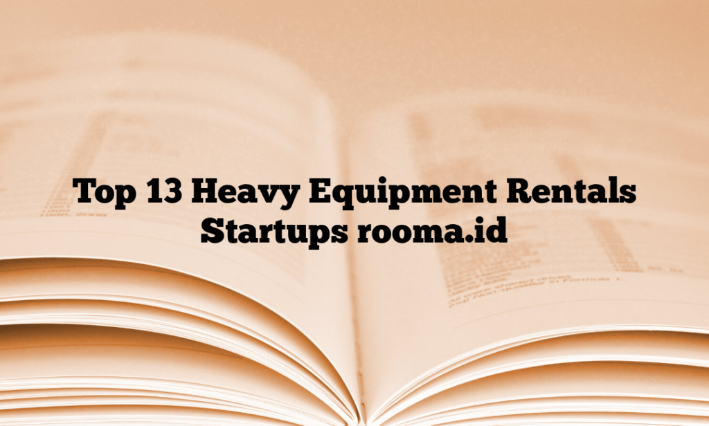 Top 13 Heavy Equipment Rentals Startups rooma.id