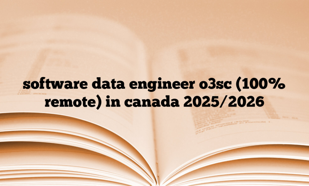 software data engineer o3sc (100% remote) in canada 2025/2026