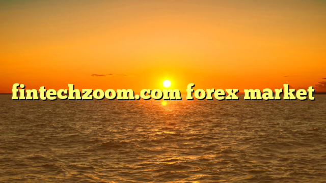 fintechzoom.com forex market